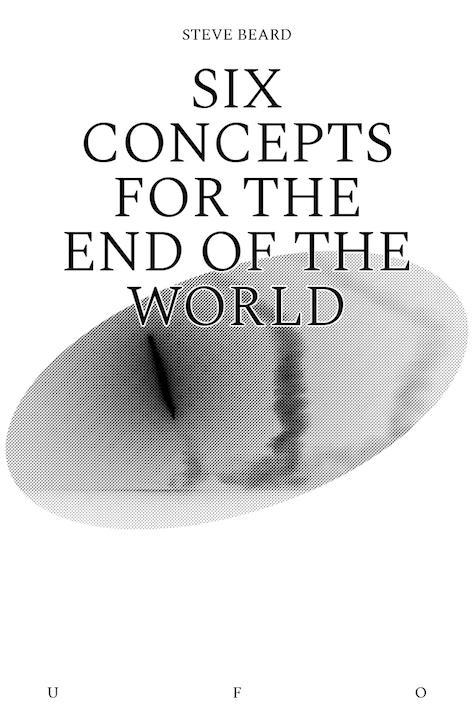 Book cover of Six Concepts for the End of the World