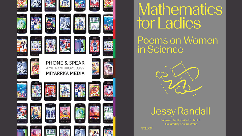 Book covers for Phone & Spear: A Yuta Anthropology by Miyarrka Media and Mathematics For Ladies: Poems on Women in Science by Jessy Randall 