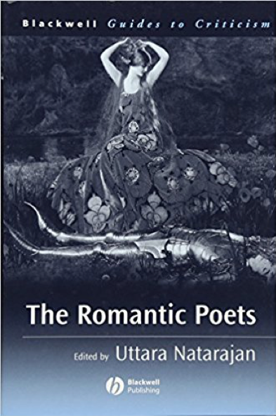Uttara Natarajan, ed., The Romantic Poets: A Guide to Criticism (Wiley-Blackwell, 2007)