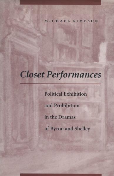 Michael Simpson, Closet Performances: Political Exhibition and Prohibition in the Dramas of Byron and Shelley (Stanford University Press, 1998)